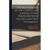 The Background of the Gospels, or, Judaism in the Period Between the Old and New Testaments - Hardcover