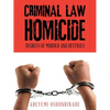 Criminal Law Homicide: Degrees Of Murder And Defenses - Paperback