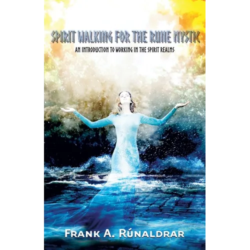 Spirit Walking for the Rune Mystic: An Introduction to Working in the Spirit Realms - Paperback