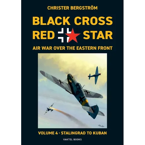 Black Cross Red Star Air War Over the Eastern Front: Volume 4, Stalingrad to Kuban 1942-1943 - Paperback