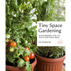 Tiny Space Gardening: Growing Vegetables, Fruits, and Herbs in Small Outdoor Spaces (with Recipes) - Paperback