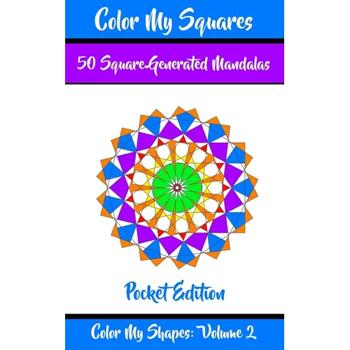 Color My Squares: 50 Beautiful Mandala Geometric Designs Coloring Book for Relaxation, Meditation, and Stress Relief - Paperback