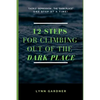 12 Steps for Climbing Out of the Dark Place: Overcoming Depression One Step at a Time... - Paperback