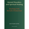 Mental Disorders and Spiritual Healing: Teachings from the Early Christian East - Hardcover