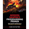 Modern Graphics Programming Primer: Improve Your Graphics Programming Skills by Understanding the Theory and Hardware - Paperback