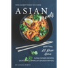The Easiest Ways to Cook Asian Meals: More Than 20 Basic Asian Slow Cooker Recipes Designed to Make Life Easier for You - Paperback