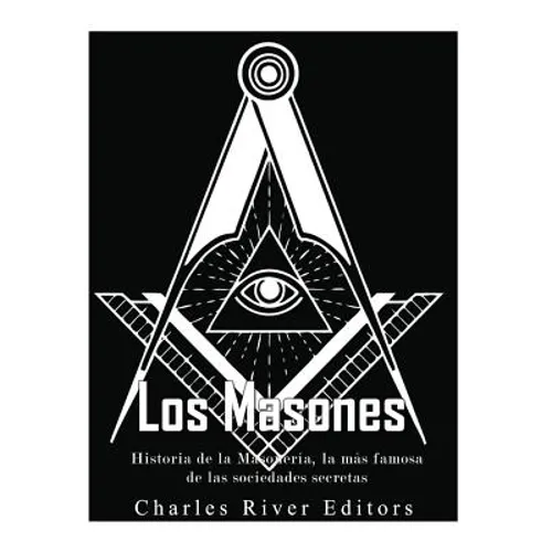 Los masones: Historia de la Masonería, la más famosa de las sociedades secretas - Paperback