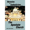 Heresies of Catholicism...The Apostate Church - Paperback