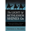 The Light of Bethlehem Shines on: Sermons and Children's Messages for Advent and Christmas - Paperback