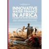 Innovative Water Finance in Africa: A Guide for Water Managers: Volume 1: Water Finance Innovations in Context - Paperback