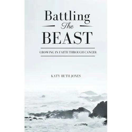 Battling the Beast: Growing in Faith Through Cancer - Paperback
