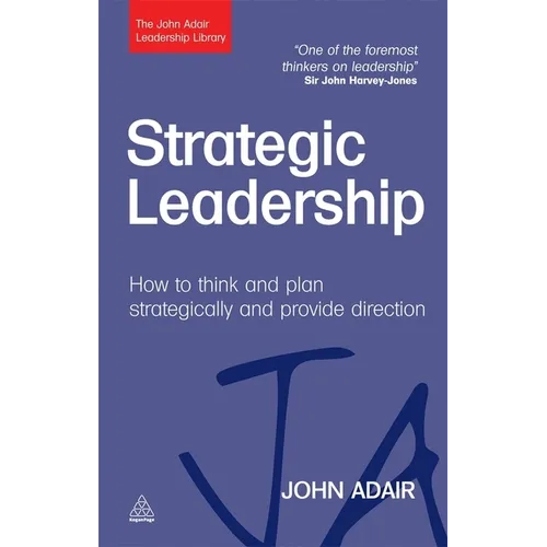 Strategic Leadership: How to Think and Plan Strategically and Provide Direction - Hardcover