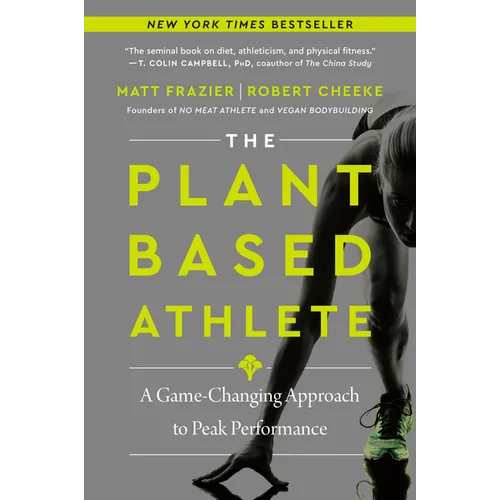 The Plant-Based Athlete: A Game-Changing Approach to Peak Performance - Paperback