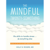 The Mindful Twenty-Something: Life Skills to Handle Stress...and Everything Else - Paperback