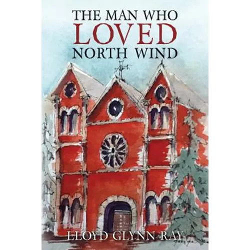 The Man Who Loved North Wind: A Novel of Historical Fiction - Paperback