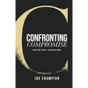 Confronting Compromise: Stand For Truth - No Matter What - Paperback