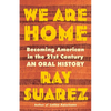 We Are Home: Becoming American in the 21st Century: An Oral History - Hardcover
