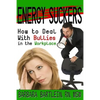 Energy Suckers: How to Deal With Bullies in the Workplace - Paperback