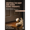 Dropping the Baby and Other Scary Thoughts: Breaking the Cycle of Unwanted Thoughts in Parenthood - Paperback
