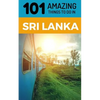 101 Amazing Things to Do in Sri Lanka: Sri Lanka Travel Guide - Paperback