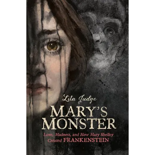 Mary's Monster: Love, Madness, and How Mary Shelley Created Frankenstein - Hardcover