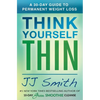 Think Yourself Thin: A 30-Day Guide to Permanent Weight Loss - Paperback