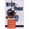Write to the Point: How to Communicate in Business with Style and Purpose - Paperback