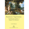 Renaissance Vegetarianism: The Philosophical Afterlives of Porphyry's On Abstinence - Hardcover