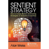 Sentient Strategy: How to Create Market-Dominating Strategies in Turbulent Economies - Hardcover