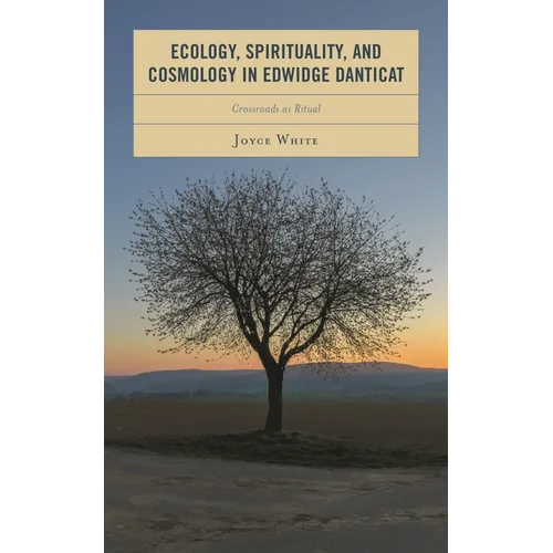 Ecology, Spirituality, and Cosmology in Edwidge Danticat: Crossroads as Ritual - Hardcover
