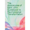 The Apocalypse of Saint John: Guidebook to Psychological Transformation - Paperback