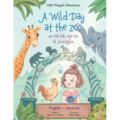 A Wild Day at the Zoo / Un Día Salvaje en el Zoológico - Bilingual Spanish and English Edition: Children's Picture Book - Paperback