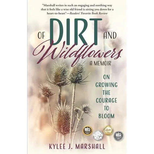 Of Dirt and Wildflowers: A Memoir on Growing the Courage to Bloom - Paperback