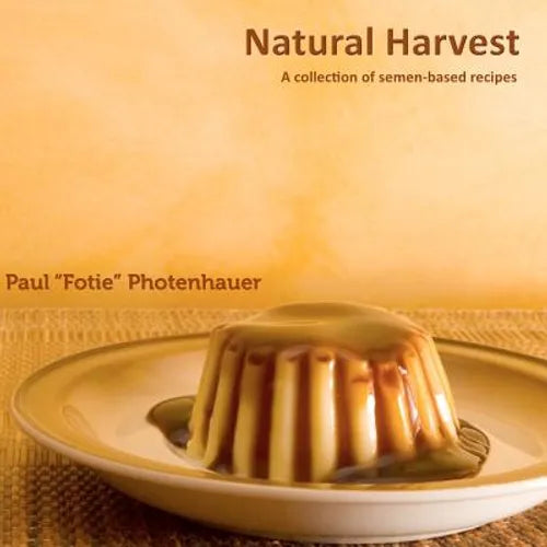 Natural Harvest: A collection of semen-based recipes - Paperback