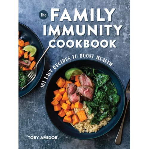 The Family Immunity Cookbook: 101 Easy Recipes to Boost Health - Paperback