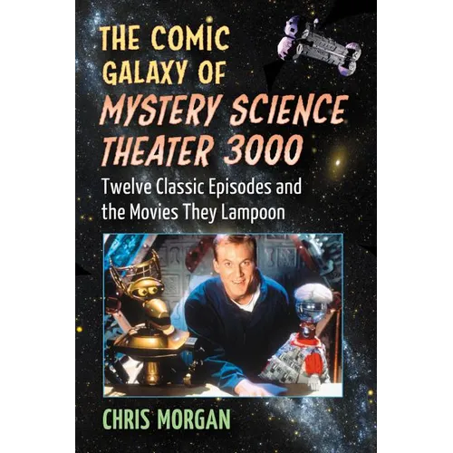 The Comic Galaxy of Mystery Science Theater 3000: Twelve Classic Episodes and the Movies They Lampoon - Paperback
