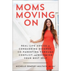 Moms Moving on: Real-Life Advice on Conquering Divorce, Co-Parenting Through Conflict, and Becoming Your Best Self - Paperback