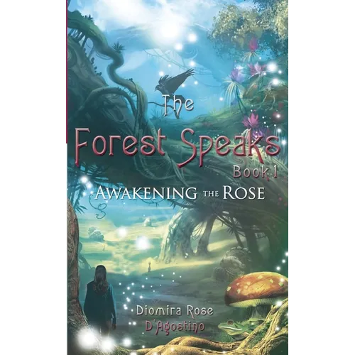 The Forest Speaks: Book 1 Awakening the Rose - Paperback