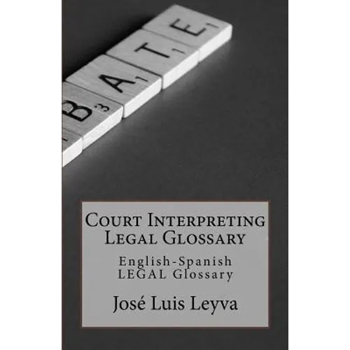 Court Interpreting Legal Glossary: English-Spanish Legal Glossary - Paperback