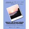 Begin To Plan Your Financial Future: An Introduction to Personal Money Management for young people and others in need of a review - Paperback