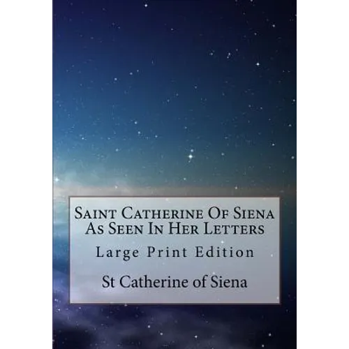 Saint Catherine Of Siena As Seen In Her Letters: Large Print Edition - Paperback
