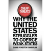 Cheap Threats: Why the United States Struggles to Coerce Weak States - Paperback