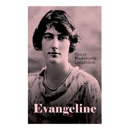 Evangeline: A Tale of Acadie - Paperback