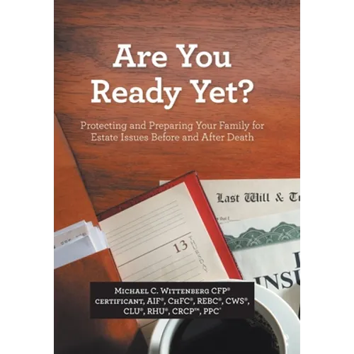 Are You Ready Yet?: Protecting and Preparing Your Family for Estate Issues Before and After Death - Hardcover