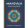 Mandala Colouring Book For Beginners: 45 Easy Relaxing Designs For Children, Teens & Adults - Stress Relieving Patterns - Paperback