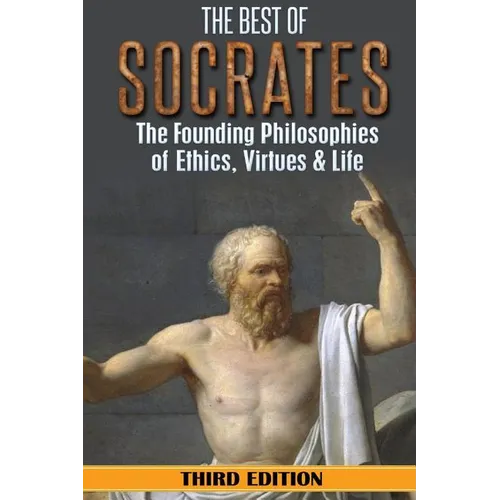 Socrates: The Best of Socrates: The Founding Philosophies of Ethics, Virtues & Life - Paperback