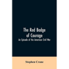 The Red Badge of Courage: An Episode of the American Civil War - Paperback