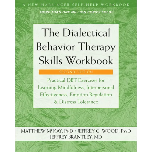 The Dialectical Behavior Therapy Skills Workbook: Practical Dbt Exercises for Learning Mindfulness, Interpersonal Effectiveness, Emotion Regulation, a - Paperback