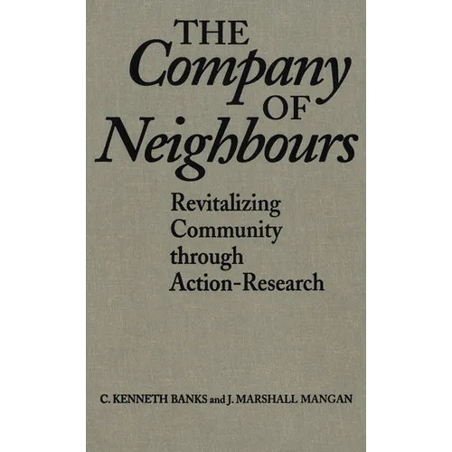 The Company of Neighbours: Revitalizing Community Through Action-Research - Paperback