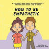 How To Be Empathetic: A Children's Book About Reading People's Emotions and Taking Care of Them - Paperback